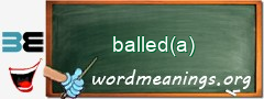 WordMeaning blackboard for balled(a)